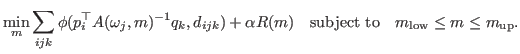 $\displaystyle \min_{m} \sum_{ijk} \phi( p_{i}^\top {A}(\omega_{j},m)^{-1}q_{k} ...
...+ \alpha R(m)\quad {\rm subject to } \quad m_{\rm low} \leq m \leq m_{\rm up}.$