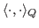 $ \langle \cdot, \cdot \rangle_{Q} $