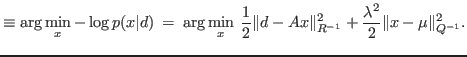 $\displaystyle \equiv {\arg}\min_x - \log p(x\vert d) \> =\>{\arg}\min_x \> \fra...
...}\Vert d-Ax\Vert _{R^{-1}}^2 + \frac{\lambda^2}{2}\Vert x-\mu\Vert _{Q^{-1}}^2.$