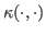 $ \kappa(\cdot,\cdot)$