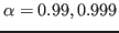 $ \alpha=0.99,0.999$