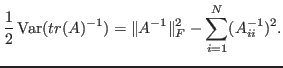 $\displaystyle \frac{1}{2}\operatorname{Var}(tr(A)^{-1}) = \Vert A^{-1}\Vert^2_F -
\sum_{i=1}^N (A^{-1}_{ii})^2.$