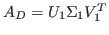 $ A_D = U_1\Sigma_1 V_1^T$