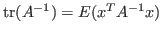 $ {\rm tr}(A^{-1}) = E(x^T A^{-1} x)$