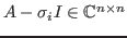 $ A-\sigma_{i}I \in \mathbb{C}^{n\times n}$