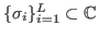 $ \{\sigma _{i}\}_{i = 1}^{L}\subset \mathbb{C}$